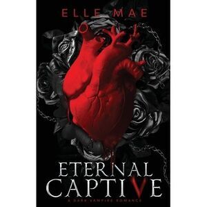 Eternal Captive: A Dark Enemies-to-Lovers Sapphic Vampire Romance -- Mae